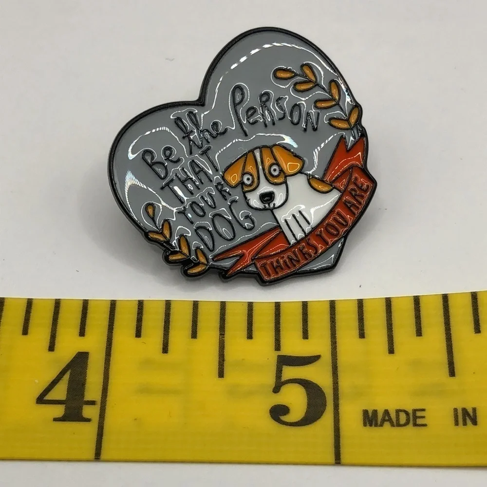 3/$25 “Be the Person That Your Dog Thinks You Are” Acrylic Enamel Pin Brooch